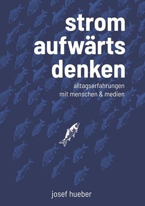 STROMAUFWÄRTS DENKEN | 9783751913874 | HUEBER, JOSEF