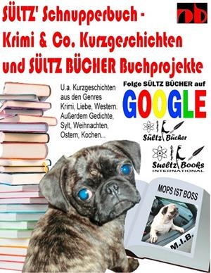 SÜLTZ' SCHNUPPERBUCH - KRIMI & CO. KURZGESCHICHTEN UND SÜLTZ BÜCHER BUCHPROJEKTE | 9783749454457 | SULTZ, UWE H. / SULTZ, RENATE