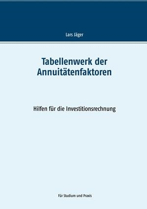 TABELLENWERK DER ANNUITÄTENFAKTOREN | 9783749485826 | JAGER, LARS