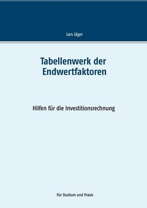TABELLENWERK DER ENDWERTFAKTOREN | 9783749484614 | JAGER, LARS