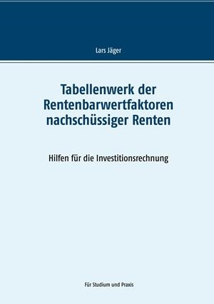 TABELLENWERK DER RENTENBARWERTFAKTOREN NACHSCHÜSSIGER RENTEN | 9783749485192 | JAGER, LARS
