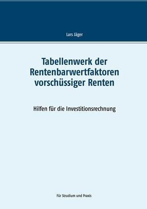 TABELLENWERK DER RENTENBARWERTFAKTOREN VORSCHÜSSIGER RENTEN | 9783749486830 | JAGER, LARS