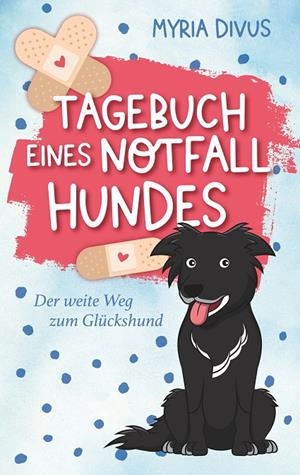 TAGEBUCH EINES NOTFALLHUNDES | 9783750413931 | DIVUS, MYRIA