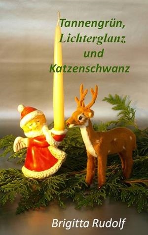 TANNENGRÜN, LICHTERGLANZ UND KATZENSCHWANZ | 9783749498314 | RUDOLF, BRIGITTA