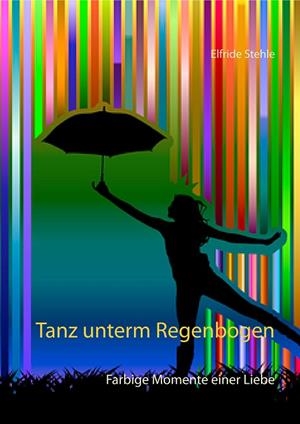 TANZ UNTERM REGENBOGEN | 9783750402171 | STEHLE, ELFRIDE