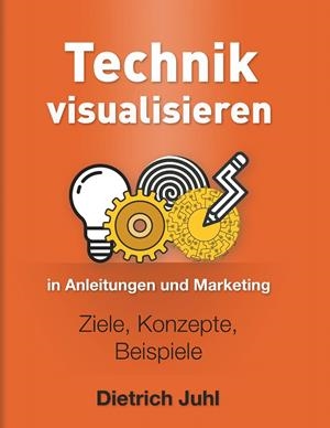 TECHNIK VISUALISIEREN IN ANLEITUNGEN UND MARKETING | 9783749484799 | JUHL, DIETRICH