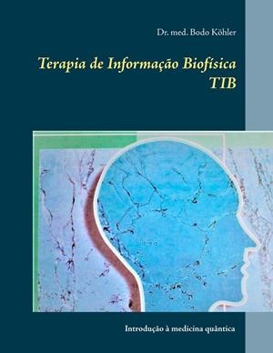 TERAPIA DE INFORMAÇÃO BIOFÍSICA TIB | 9783749478859 | KOHLER, BODO