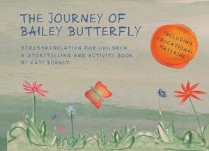 JOURNEY OF BAILEY BUTTERFLY, THE | 9783750424982 | BOHNET, KATI
