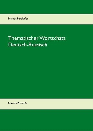 THEMATISCHER WORTSCHATZ DEUTSCH-RUSSISCH | 9783750482241 | PENZKOFER, MARKUS