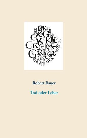 TOD ODER LEBER | 9783751933179 | BAUER, ROBERT