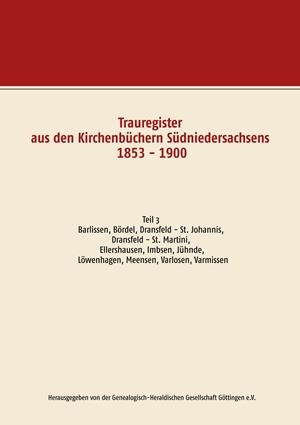 TRAUREGISTER AUS DEN KIRCHENBÜCHERN SÜDNIEDERSACHSENS 1853 - 1900 | 9783746074269 | GENEALOGISCH-HERALDISCHEN GESELLSCHAFT GOTTINGEN E