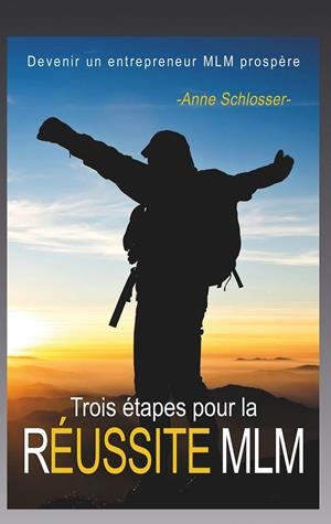 TROIS ÉTAPES POUR LA RÉUSSITE MLM | 9782322121762 | SCHLOSSER, ANNE