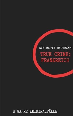 TRUE CRIME FRANKREICH | 9783751935593 | HARTMANN, EVA-MARIA