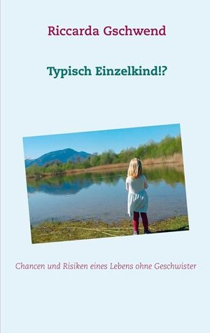 TYPISCH EINZELKIND!? | 9783751908047 | GSCHWEND, RICCARDA