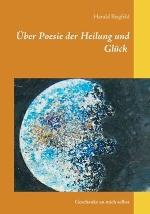 ÜBER POESIE DER HEILUNG UND GLÜCK | 9783751923132 | BIRGFELD, HARALD