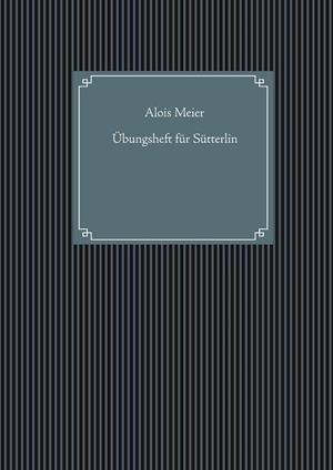ÜBUNGSHEFT FÜR SÜTTERLIN | 9783750433083 | MEIER, ALOIS
