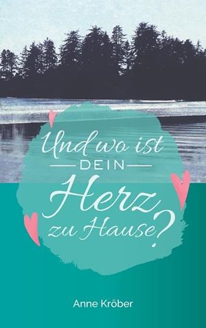 UND WO IST DEIN HERZ ZU HAUSE? | 9783752870398 | KROBER, ANNE