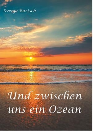 UND ZWISCHEN UNS EIN OZEAN | 9783750470224 | BARTSCH, SVENJA