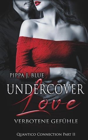 UNDERCOVER LOVE - VERBOTENE GEFÜHLE | 9783752898040 | BLUE, PIPPA J.