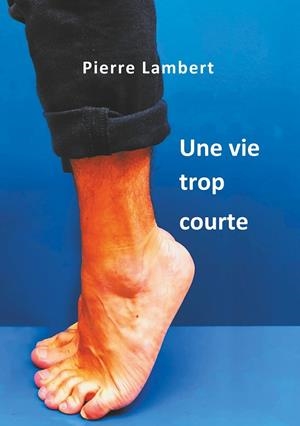 UNE VIE TROP COURTE | 9782322189359 | LAMBERT, PIERRE
