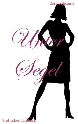 UNTER SEGEL | 9783751916776 | DEJEANNE, ZORA