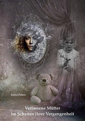 VERLASSENE MÜTTER IM SCHATTEN IHRER VERGANGENHEIT | 9783750423558 | PETERS, JOANA