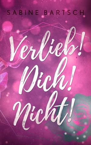 VERLIEB! DICH! NICHT! | 9783749467891 | BARTSCH, SABINE
