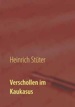 VERSCHOLLEN IM KAUKASUS | 9783750428966 | STUTER, HEINRICH