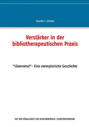 VERSTÄRKER IN DER BIBLIOTHERAPEUTISCHEN PRAXIS | 9783746089478 | SCHULZE, CLAUDIA J.