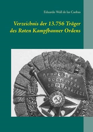 VERZEICHNIS DER 13.756 TRÄGER DES ROTEN KAMPFBANNER ORDENS | 9783750408555 | WALL DE LAS CAOBAS, EDUARDO