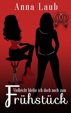 VIELLEICHT BLEIBE ICH DOCH NOCH ZUM FRÜHSTÜCK | 9783750441385 | LAUB, ANNA