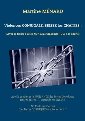 VIOLENCES CONJUGALE, BRISEZ LES CHAÎNES ! | 9782322077588 | MENARD, MARTINE