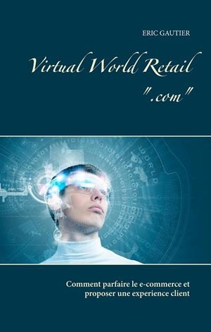 VIRTUAL WORLD RETAIL .COM | 9782322092703 | GAUTIER, ERIC