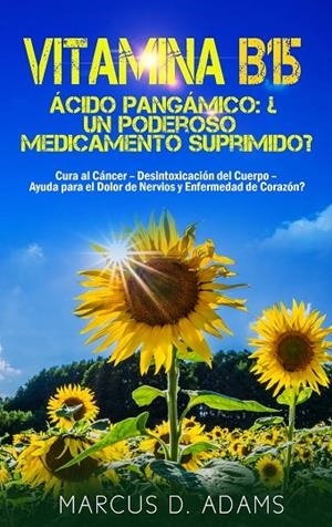 VITAMINA B15 - ÁCIDO PANGÁMICO: ¿UN PODEROSO MEDICAMENTO SUPRIMIDO? | 9788413267517 | ADAMS, MARCUS D.