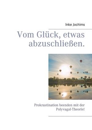 VOM GLÜCK, ETWAS ABZUSCHLIEßEN. | 9783738630220 | JOCHIMS, INKE