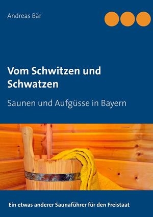 VOM SCHWITZEN UND SCHWATZEN | 9783750405158 | BAR, ANDREAS