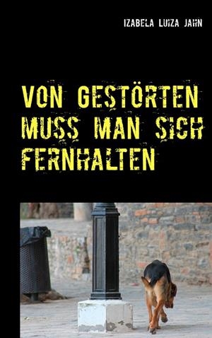 VON GESTÖRTEN MUSS MAN SICH FERNHALTEN | 9783749466955 | JAHN, IZABELA LUIZA