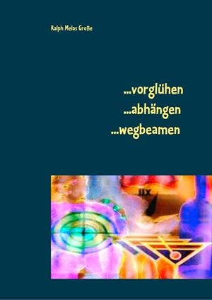 VORGLÜHEN ABHÄNGEN WEGBEAMEN | 9783749467136 | GROSSE, RALPH MELAS