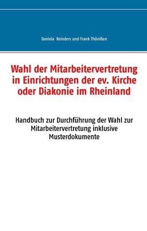 WAHL DER MITARBEITERVERTRETUNG IN EINRICHTUNGEN DER EV. KIRCHE ODER DIAKONIE IM RHEINLAND | 9783743188464 | REINDERS, DANIELA / THONISSEN, FRANK