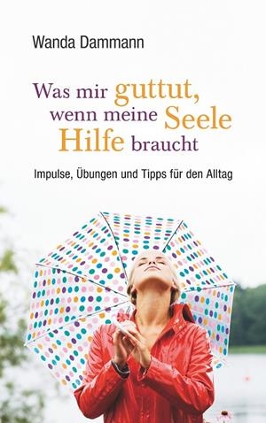 WAS MIR GUTTUT, WENN MEINE SEELE HILFE BRAUCHT | 9783741282270 | DAMMANN, WANDA