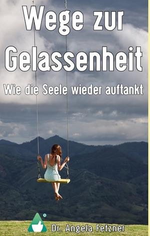 WEGE ZUR GELASSENHEIT - WIE DIE SEELE WIEDER AUFTANKT | 9783743188167 | FETZNER, ANGELA