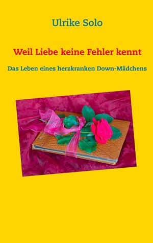 WEIL LIEBE KEINE FEHLER KENNT | 9783749465163 | SOLO, ULRIKE