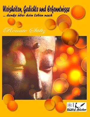 WEISHEITEN, GEDICHTE UND ERKENNTNISSE... DENKE ÜBER DEIN LEBEN NACH | 9783751902045 | SULTZ, RENATE