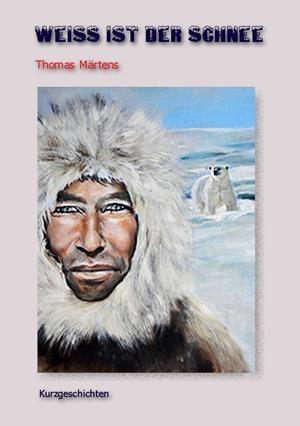 WEIß IST DER SCHNEE | 9783738624083 | MARTENS, THOMAS