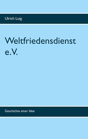 WELTFRIEDENSDIENST E.V. | 9783746031798 | LUIG, ULRICH