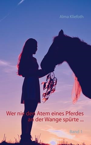 WER NIE DEN ATEM EINES PFERDES AN DER WANGE SPÜRTE ... | 9783746016153 | KLIEFOTH, ALMA