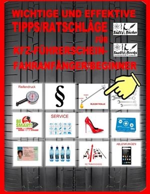 WICHTIGE UND EFFEKTIVE TIPPS/RATSCHLÄGE FÜR KFZ-FÜHRERSCHEIN-FAHRANFÄNGER/BEGINNER | 9783750432406 | SULTZ, UWE H. / SULTZ, RENATE