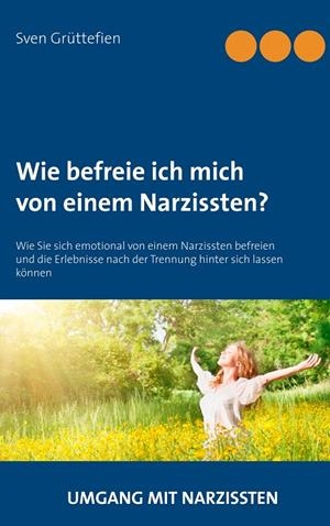 WIE BEFREIE ICH MICH VON EINEM NARZISSTEN? | 9783739240206 | GRUTTEFIEN, SVEN