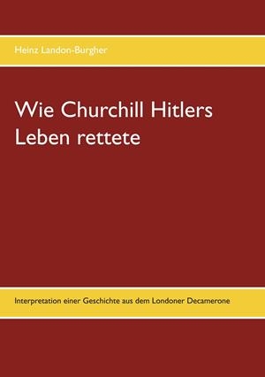WIE CHURCHILL HITLERS LEBEN RETTETE | 9783749470570 | LANDON-BURGHER, HEINZ