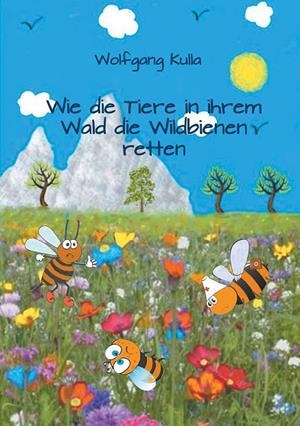 WIE DIE TIERE IN IHREM WALD DIE WILDBIENEN RETTEN | 9783749469741 | KULLA, WOLFGANG